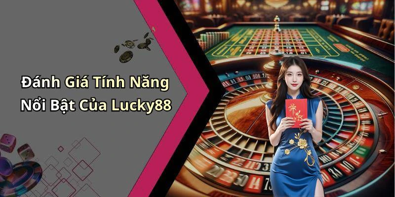 Đánh Giá Tính Năng Nổi Bật Của Lucky88