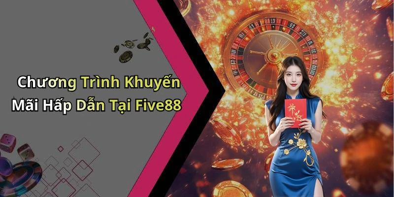 Chương Trình Khuyến Mãi Hấp Dẫn Tại Five88