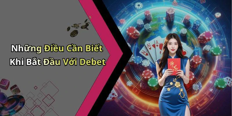 Những Điều Cần Biết Khi Bắt Đầu Với Debet