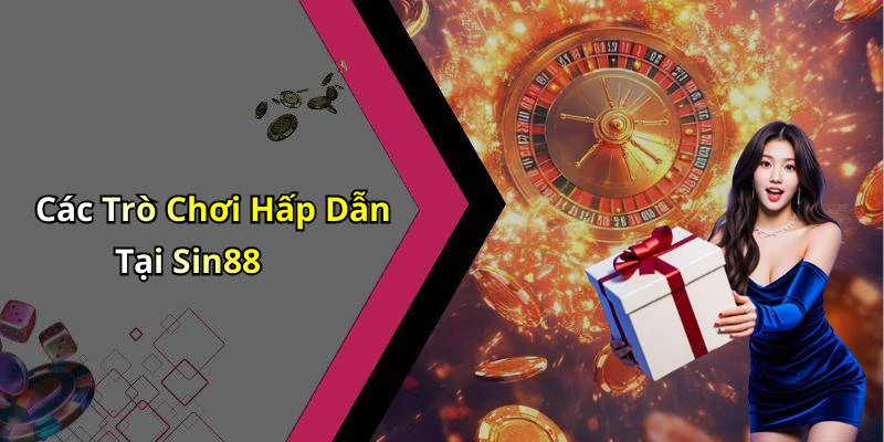 Các Trò Chơi Hấp Dẫn Tại Sin88