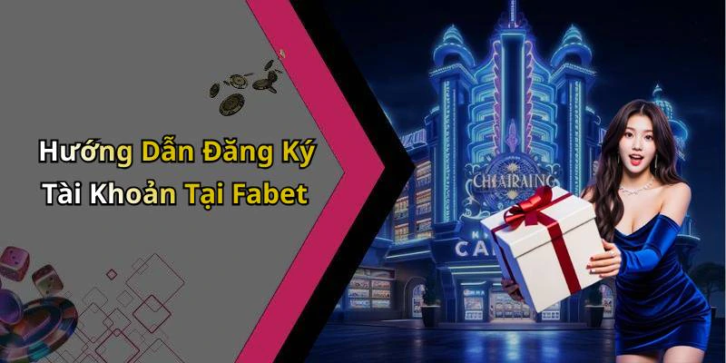 Hướng Dẫn Đăng Ký Tài Khoản Tại Fabet
