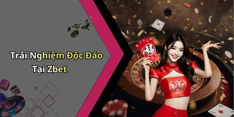 Trải Nghiệm Độc Đáo Tại Zbet