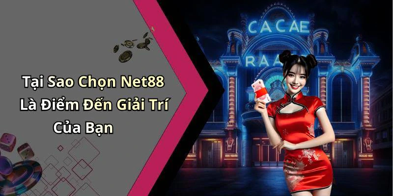 Tại Sao Chọn Net88 Là Điểm Đến Giải Trí Của Bạn