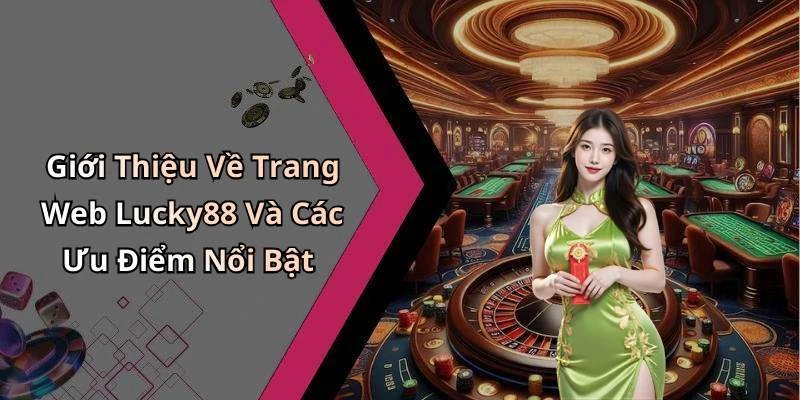 Giới Thiệu Về Trang Web Lucky88 Và Các Ưu Điểm Nổi Bật