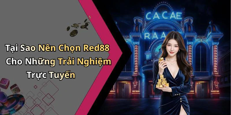 Tại Sao Nên Chọn Red88 Cho Những Trải Nghiệm Trực Tuyến