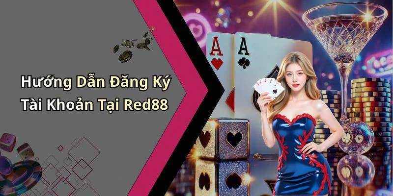 Hướng Dẫn Đăng Ký Tài Khoản Tại Red88