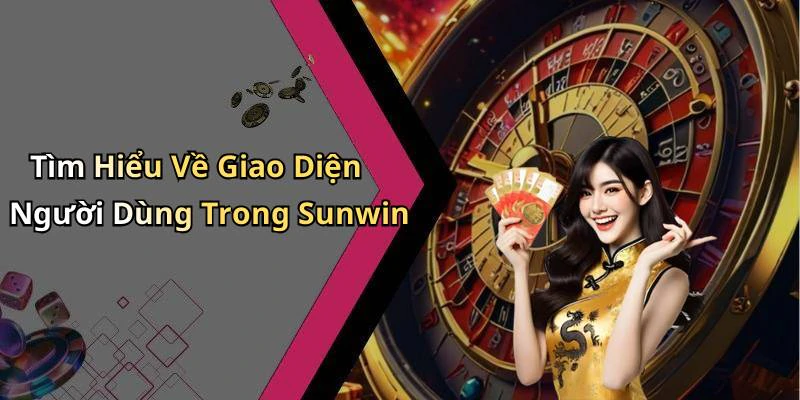 Tìm Hiểu Về Giao Diện Người Dùng Trong Sunwin