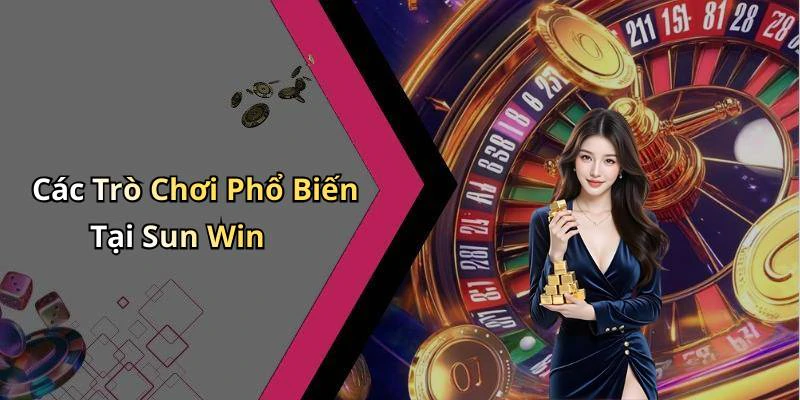 Các Trò Chơi Phổ Biến Tại Sun Win