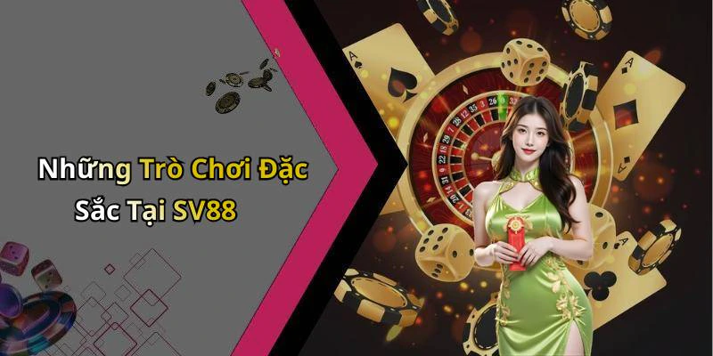 Những Trò Chơi Đặc Sắc Tại SV88