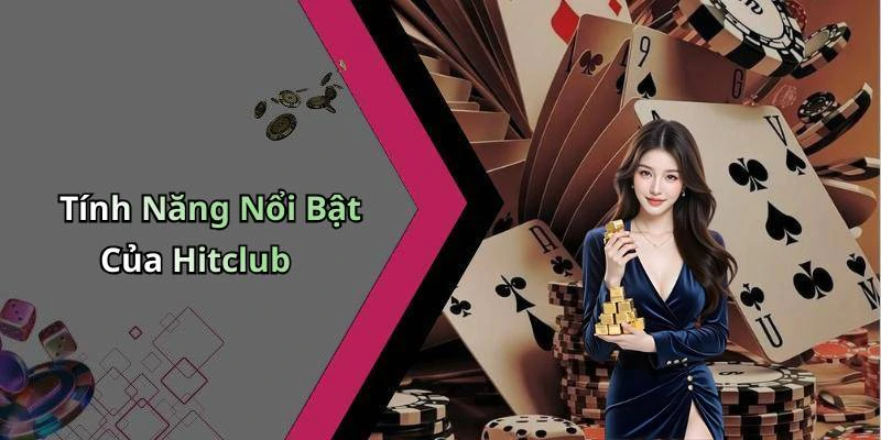 Tính Năng Nổi Bật Của Hitclub