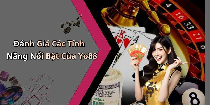 Đánh Giá Các Tính Năng Nổi Bật Của Yo88